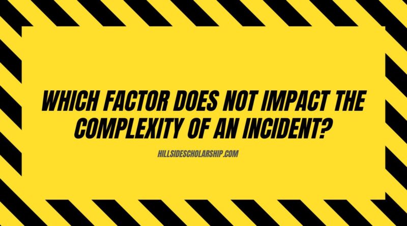 Which Factor Does Not Impact The Complexity Of An Incident